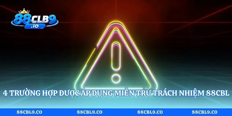 4 trường hợp được áp dụng miễn trừ trách nhiệm 88CLB