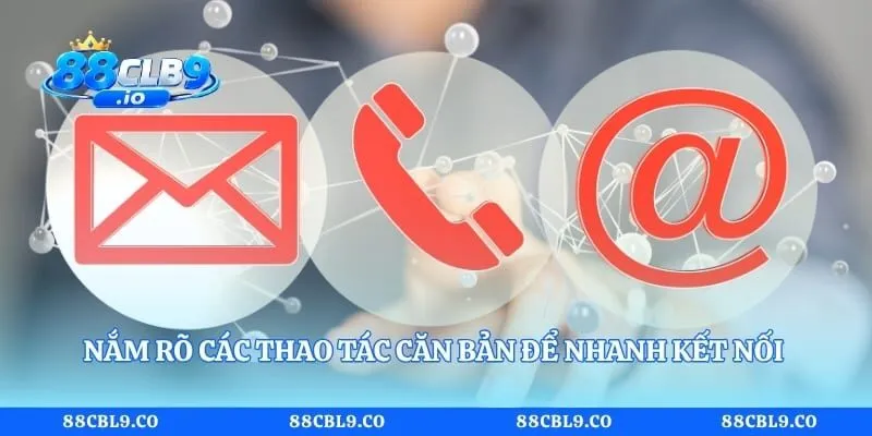 Nắm rõ các thao tác căn bản để nhanh kết nối đến đội CSKH