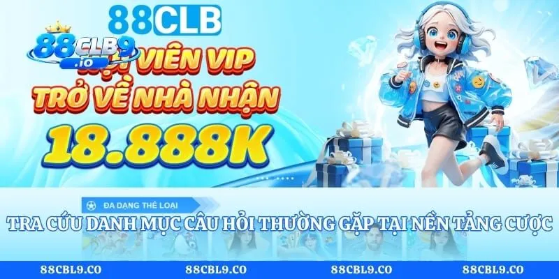 Tra cứu danh mục câu hỏi thường gặp tại nền tảng cược
