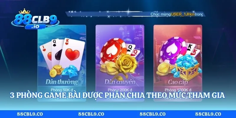 3 phòng game bài được phân chia theo mức tham gia và điều kiện của từng bàn