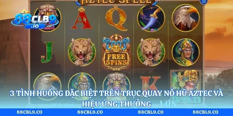 Nổ hũ Aztec 88CLB và hành trình khám phá thần thoại 4 3 tình huống đặc biệt trên trục quay nổ hũ Aztec và hiệu ứng thưởng