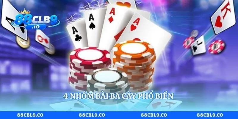 Ba Cây 88CLB - Tìm Hiểu Luật Chơi Bài Ba Lá Hấp Dẫn 3 4 nhóm bài ba cây phổ biến
