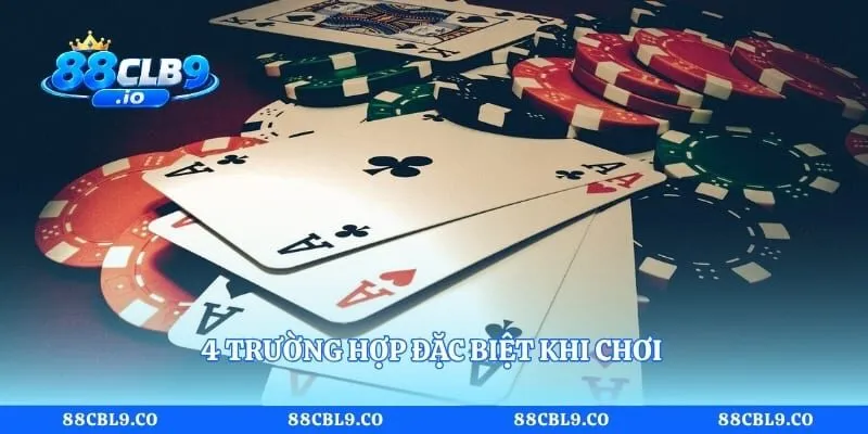 4 trường hợp đặc biệt khi chơi 