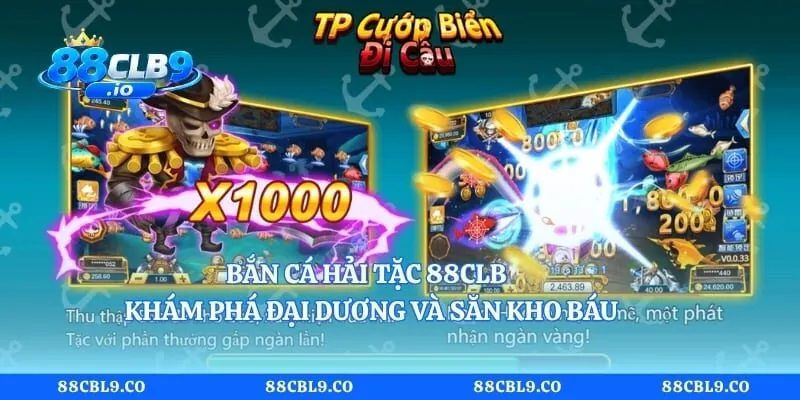 Bắn Cá Hải Tặc 88CLB – Khám Phá Đại Dương Và Săn Kho Báu