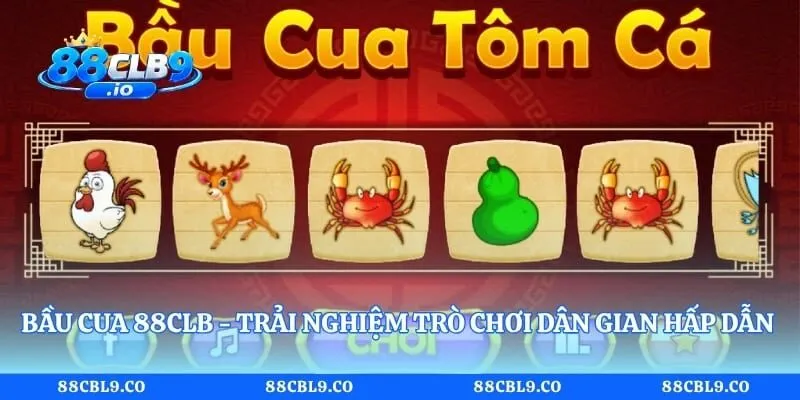 Bầu Cua 88CLB - Trải Nghiệm Trò Chơi Dân Gian Hấp Dẫn