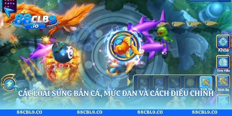 Mẹo Bắn Cá 88CLB Hiệu Quả Giúp Người Mới Nắm Vững Cách Chơi 3 Các loại súng bắn cá, mức đạn và cách điều chỉnh