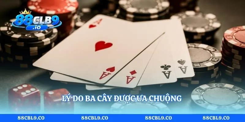 Ba Cây 88CLB - Tìm Hiểu Luật Chơi Bài Ba Lá Hấp Dẫn 2 Lý do ba cây được ưa chuộng