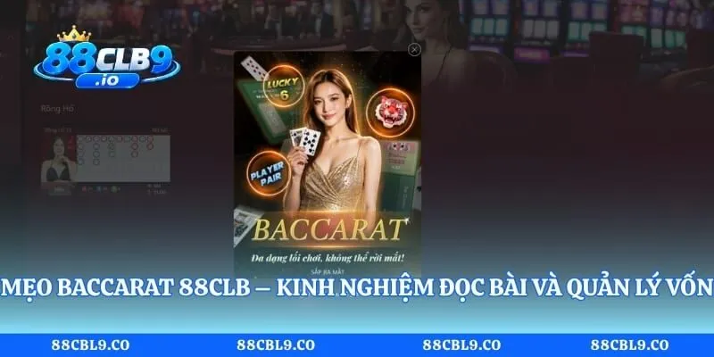 Mẹo Baccarat 88CLB – Kinh Nghiệm Đọc Bài Và Quản Lý Vốn