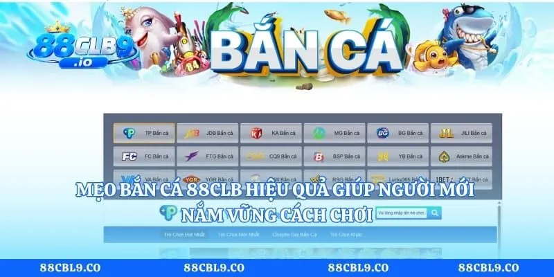 Mẹo Bắn Cá 88CLB Hiệu Quả Giúp Người Mới Nắm Vững Cách Chơi