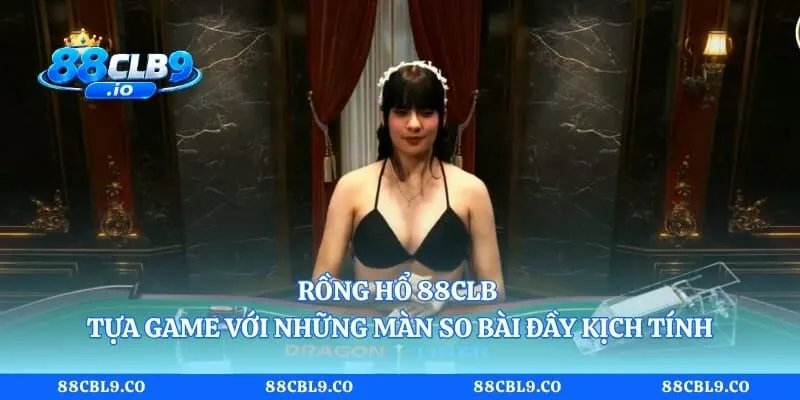 Rồng Hổ 88CLB - Tựa Game Với Những Màn So Bài Đầy Kịch Tính