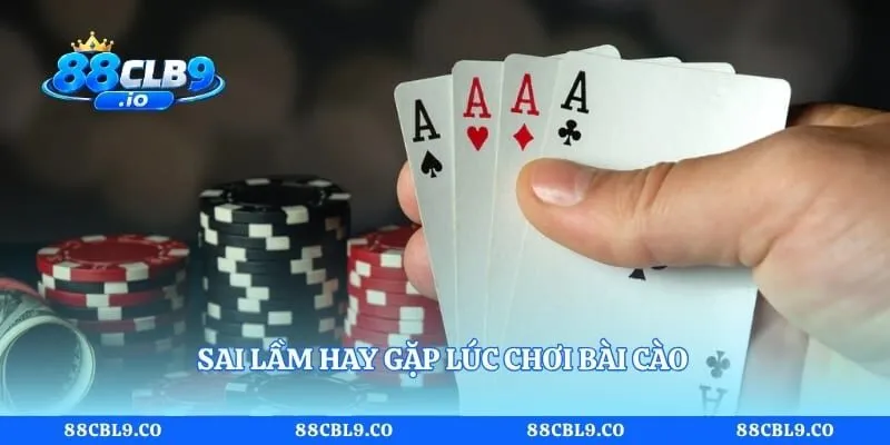 Sai lầm hay gặp lúc chơi bài cào