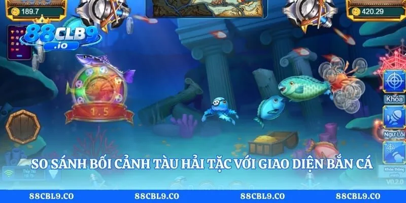 So sánh bối cảnh tàu hải tặc với giao diện bắn cá đại dương